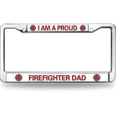 I Am A Proud Firefighter Dad License Plate Frame - Chrome Metal Fire Department Gift